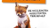 "Für immer scheiße aussehen - Die hässlichsten ausgestopften Tiere der Welt"