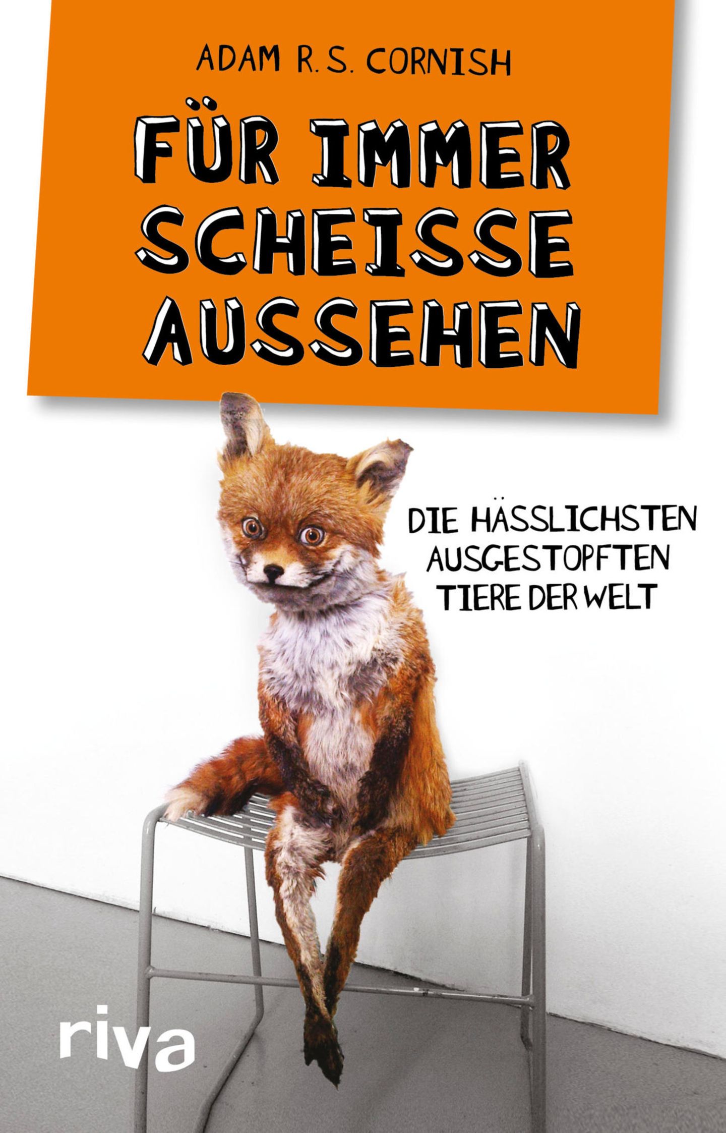"Für immer scheiße aussehen - Die hässlichsten ausgestopften Tiere der Welt" "Für immer scheiße aussehen - Die hässlichsten ausgestopften Tiere der Welt"