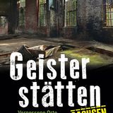 Geisterstätten - vergessene Orte Sachsen