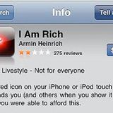 I Am Rich  Wer in des Anfangstagen des iPhone ein schwarzes App-Symbol mit einem roten Punkt hatte, der zeigte: Ich bin reich. Die App "I Am Rich" kostete 999 US-Dollar und konnte - nichts. Trotzdem wurde sie achtmal verkauft, einmal angeblich aus Versehen. Hinter der App steckte übrigens der deutsche Programmierer Armin Heinrich.