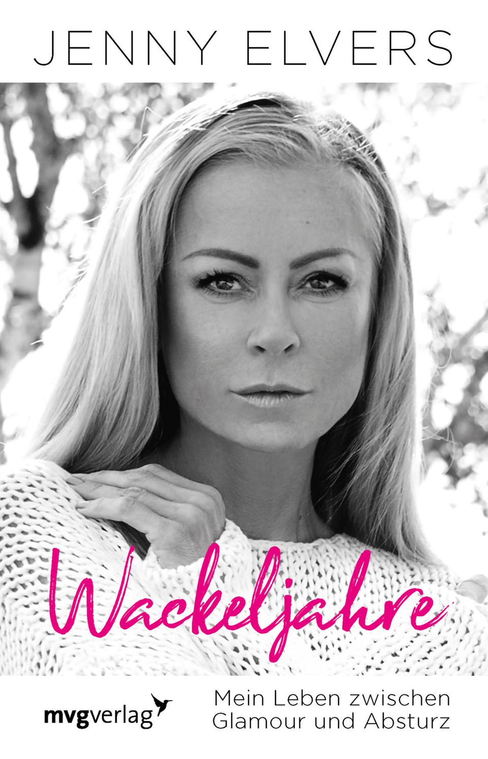 Autobiografie "Wackeljahre": Jenny Elvers "Wackeljahre - Mein Leben zwischen Glamour und Absturz" Softcover, 176 Seiten 17,99 € MVG Verlag Jenny Elvers "Wackeljahre - Mein Leben zwischen Glamour und Absturz" Softcover, 176 Seiten 17,99 € MVG Verlag
