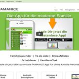 Famanice   Dieses App- und Web-Programm lässt kaum einen elterlichen Verwaltungswunsch offen: Kalender mit zahlreichen Teamfunktionen, eine Verwaltung für Aufgabenlisten vom Einkauf bis Hausaufgabenkontrolle, ein zentrales Adressbuch. Sogar ein geschützter Chat über alle Geräte hinweg wird geboten. 20,99 Euro pro Jahr oder 2,99 Euro pro Monat kostet der Dienst für eine Familie. Die kostenlose Variante ist stark beschnitten und reicht eigentlich nur zum Testen. ´  Sprache Deutsch; iOS und Android.  http://www.famanice.de/