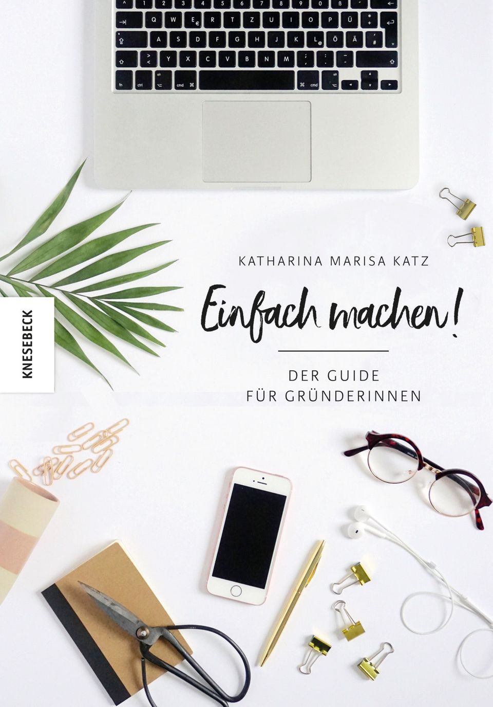 Gründen: In ihrem Buch "Einfach machen" gibt Katharina Marisa Katz Tipps für potentielle GründerInnen In ihrem Buch "Einfach machen" gibt Katharina Marisa Katz Tipps für potentielle GründerInnen