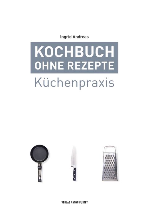 "Kochbuch ohne Rezepte – Küchenpraxis": Die Küchentricks muss man