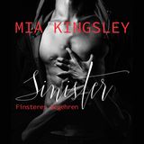 Sinister: Finsteres Begehren   Autorin: Mia Kingsley  Sprecher: Oliver Wronka, Eni Winter   Das Problem von Frauen bei netten, aufmerksamen Männern ist: Sie sind nett und aufmerksam. Sprich: Langweilig. Da kommt der finstere neue und attraktive Nachbar doch gerade recht. "Sinsiter" gehört zum so genannten Genre der Dark Romance, was weder mit Romanze noch mit Liebe übersetzt werden sollte. Anziehung, Leidenschaft und Abhängigkeit speisen sich hier aus Gewalt, Gemeinheit und etwas BDSM. Wem "50 Shades of Grey" zu weichgespült war, kommt hier auf seine Kosten.  Hörprobe aus "Sinister"