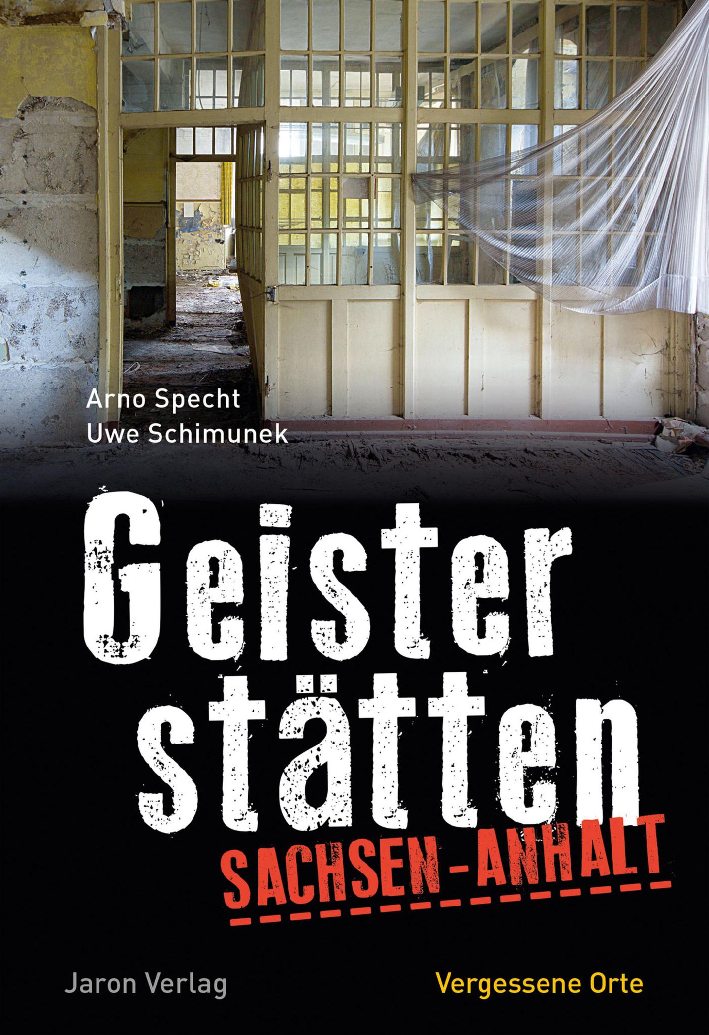 Aus: "Geisterstätten Sachsen-Anhalt - Vergessene Orte"  von Arno Specht und Uwe Schimunek. Erschienen 2019 im Jaron Verlag, 96 Seiten, Preis: 12,95 Euro.