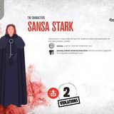 Sansa Stark: 2 Arten der Verletzung von Humanitärem Völkerrecht  - Folter, grausame oder unmenschliche Behandlung  - Verhängen einer gerichtlichen Verurteilung/Vollstreckung ohne vorherige Entscheidung eines Gerichts