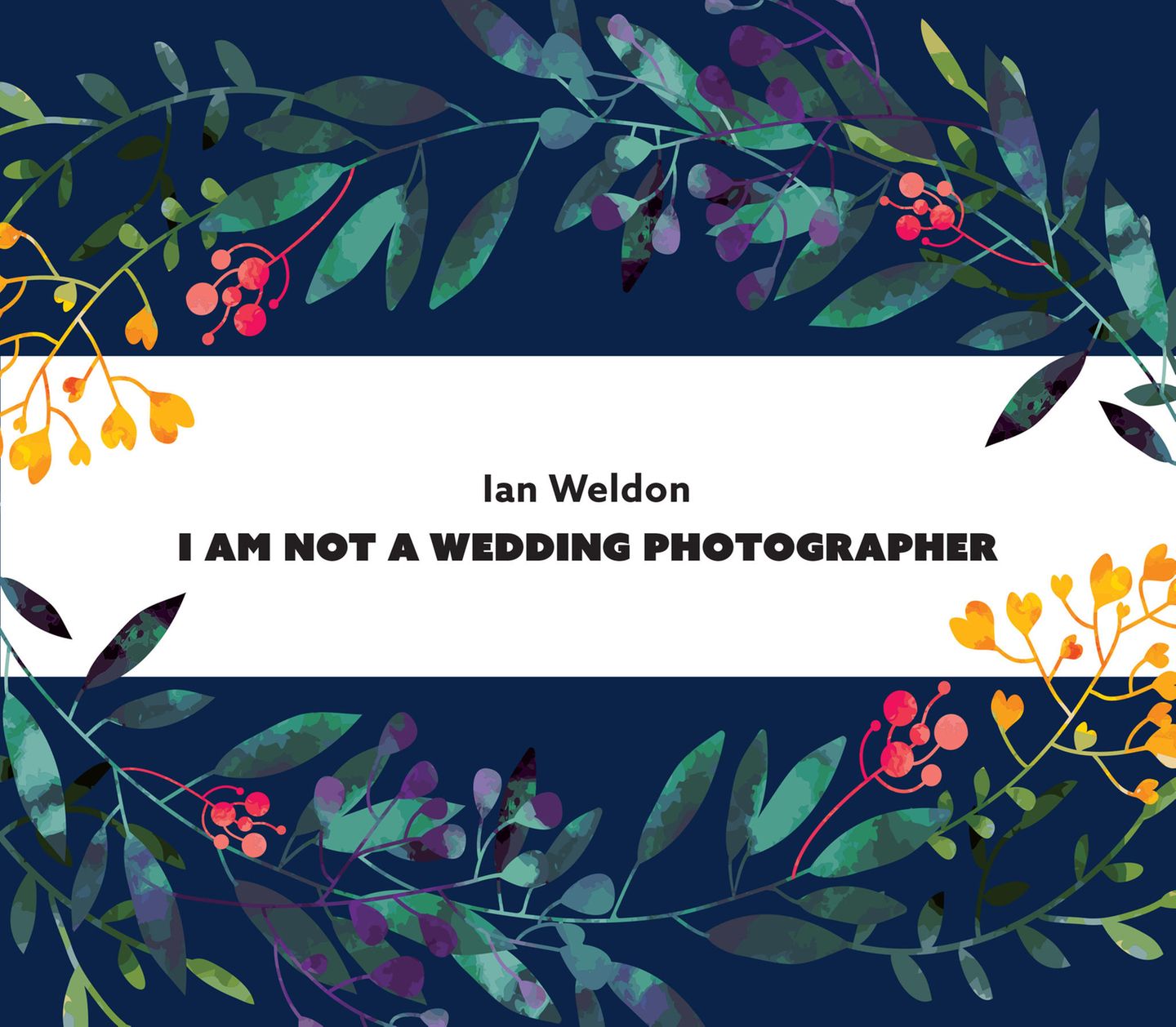 Ehrliche Hochzeitsfotos: Cover von "I am not a Wedding Photographer" von Ian Weldon