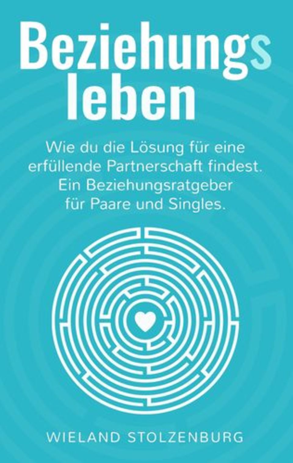 Wieland Stolzenburg: Beziehungsleben: Wie du die Lösung für eine erfüllende Partnerschaft findest. Ein Beziehungsratgeber für Paare und Singles. Verlag: Books on Demand. 