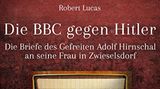 "Die BBC gegen Hitler: Die Briefe des Gefreiten Adolf Hirnschal an seine Frau in Zwieselsdorf"