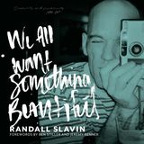 Randall Slavin  "We All Want Something Beautiful"  Vorwort von Ben Stiller und Jeremy Renner  176 Seiten  70 Dollar  Erscheint am 5. November
