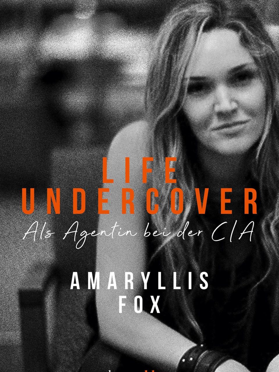 „Life Undercover. Als Agentin bei der CIA“ "Life Undercover. Als Agentin bei der CIA“