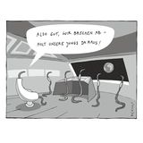 Regenwürmer in einem Raumschiff schauen auf die Erde. "Also gut, wir brechen ab, holt unsere Jungs da raus!", sagt der Kapitän.