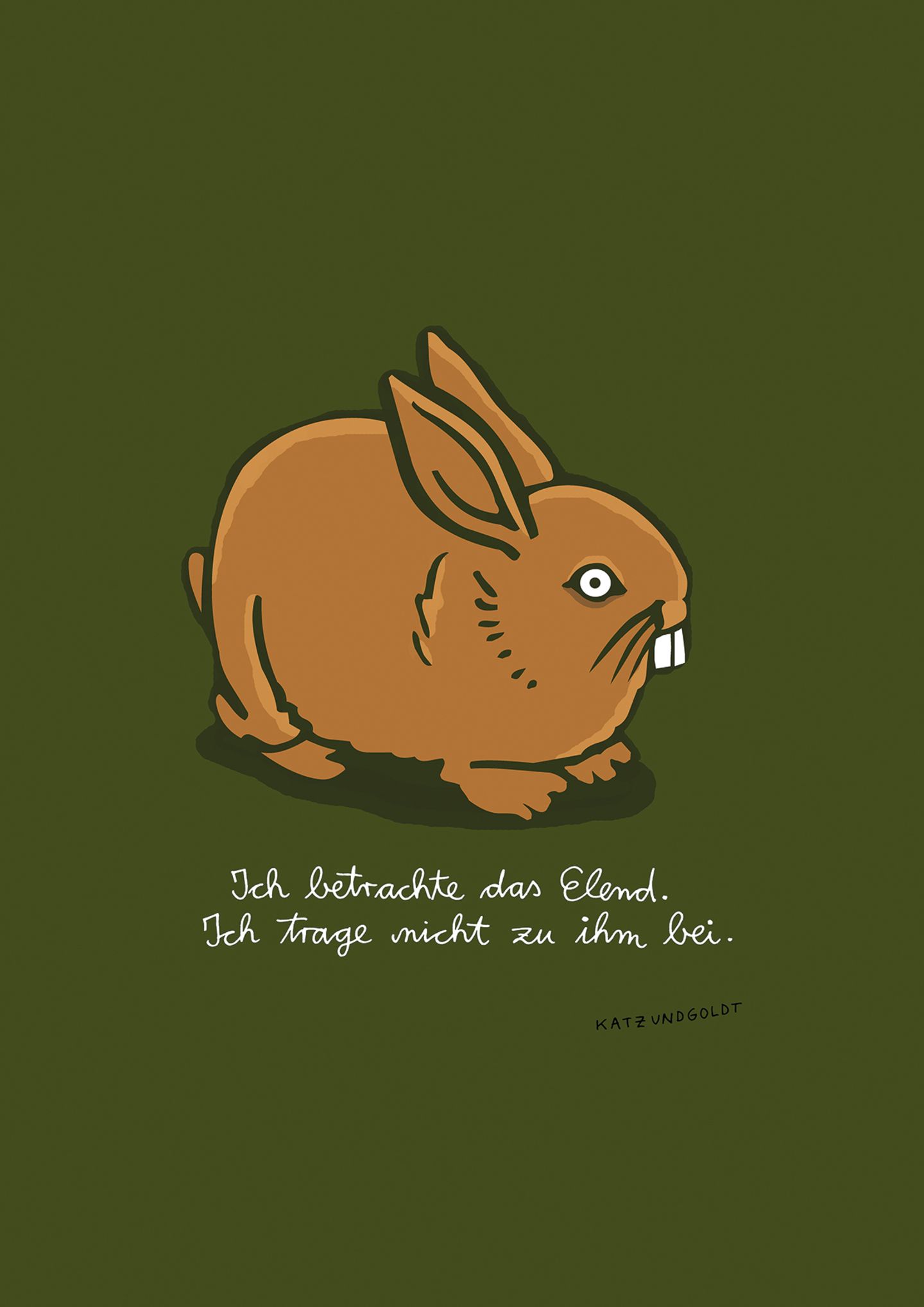 Ein brauner Hase. Darunter steht: "Ich betrachte das Elend. Ich trage nicht zu ihm bei."