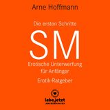 Die ersten Schritte SM  Erotische Unterwerfung für Anfänger  Jeder Herrscher fängt mal klein an. "Die ersten Schritte SM" richtet sich an die Novizen der Kunst erotischer Unterwerfung. Der Ratgeber zeigt, wie die Partner am besten vorgehen, damit die SM-Erotik für beide Seiten eine befriedigende Erfahrung wird. Zum Hörbuch wird ein Neigungsfragebogen für SM-Spiele mitgeliefert, eine Art Checkliste, um die Wünsche auf einen Nenner zu bringen und den Rahmen festzulegen.