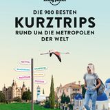 Cover: "Die 900 besten Kurztrips rund um die Metropolen der Welt" von Lonely Planet.