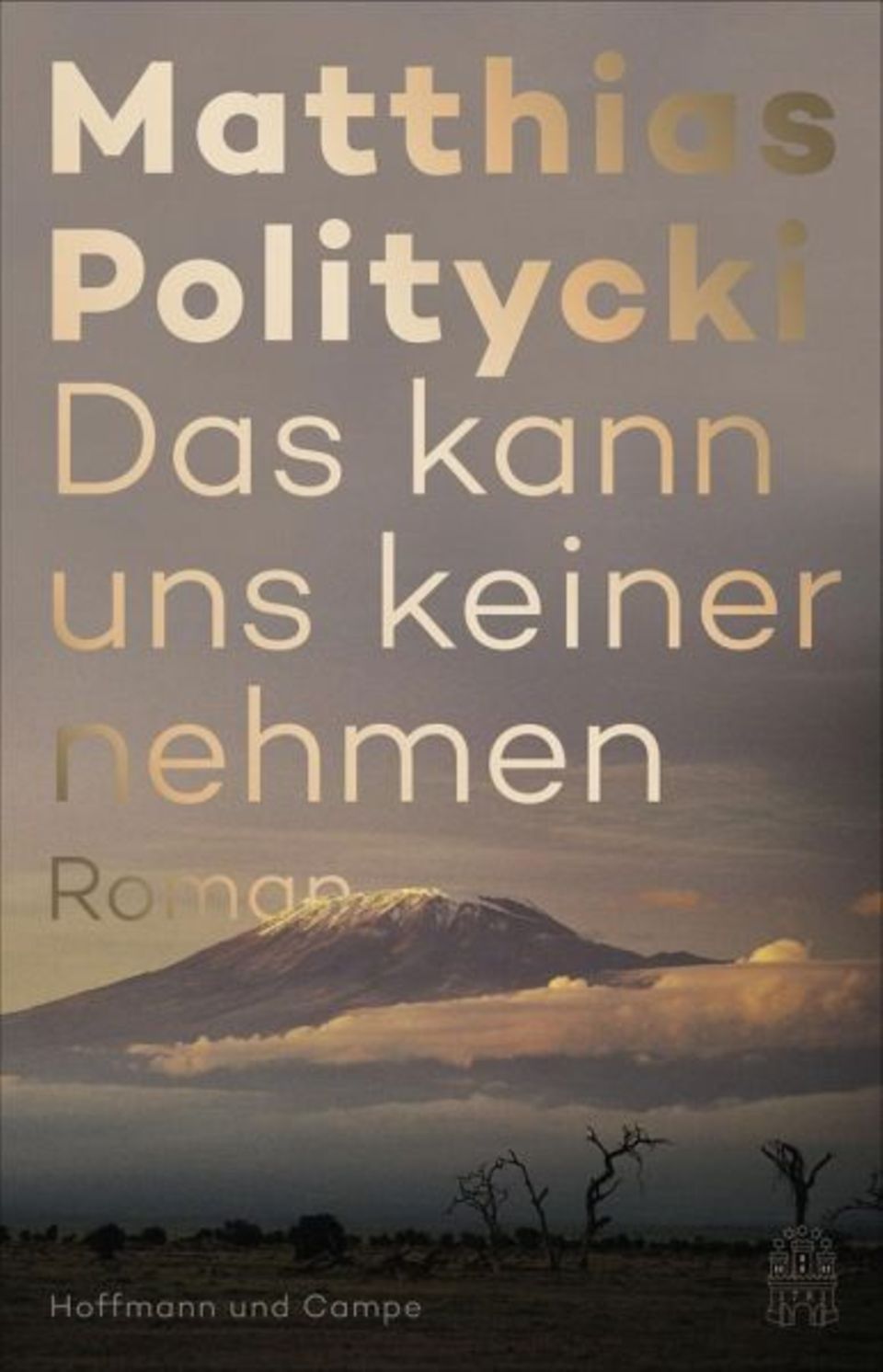 Matthias Politycki "Das kann uns keiner nehmen" Ein AfrikaRoman über