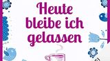 Cover Heute bleibe ich gelassen