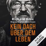Kein Dach über dem Leben, Richard Brox  Biographie eines Obdachlosen, so lautet der Untertitel von Richard Brox' Hörbuch. Wer jetzt allerdings eine traurige Geschichte über eine gescheiterte Existenz erwartet, wird enttäuscht sein. Denn was der ehemals Obdachlose aus seinem Leben erzählt, ist nicht nur eine Geschichte über Verwahrlosung auf der Straße, sondern auch über Freiheit, Selbstbestimmung und Würde.