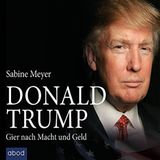 Sabine Meyer - Donald Trump, Gier nach Macht und Geld   Sabine Meyer vermischt Politisches und Privates aus Trumps Werdegang. Sicherlich ist das nicht für jeden Hörer etwas. Wer sich allerdings auch für Trumps Fraueneskapaden und sein Leben in der High Society interessiert, für den ist dieses Hörbuch genau richtig.