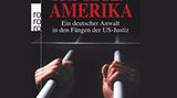 "Ich gegen Amerika - Ein deutscher Anwalt in den Fängen der US-Justiz" von Reinhard Berkau