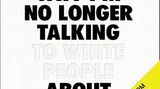 Cover Why I'm no longer talking to white People about Race