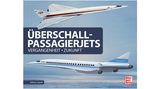 Aus: "Überschall-Passagierjets" von Andreas Spaeth. Erschienen im Motorbuch Verlag, 224 Seiten, Preis: 29,90 Euro.