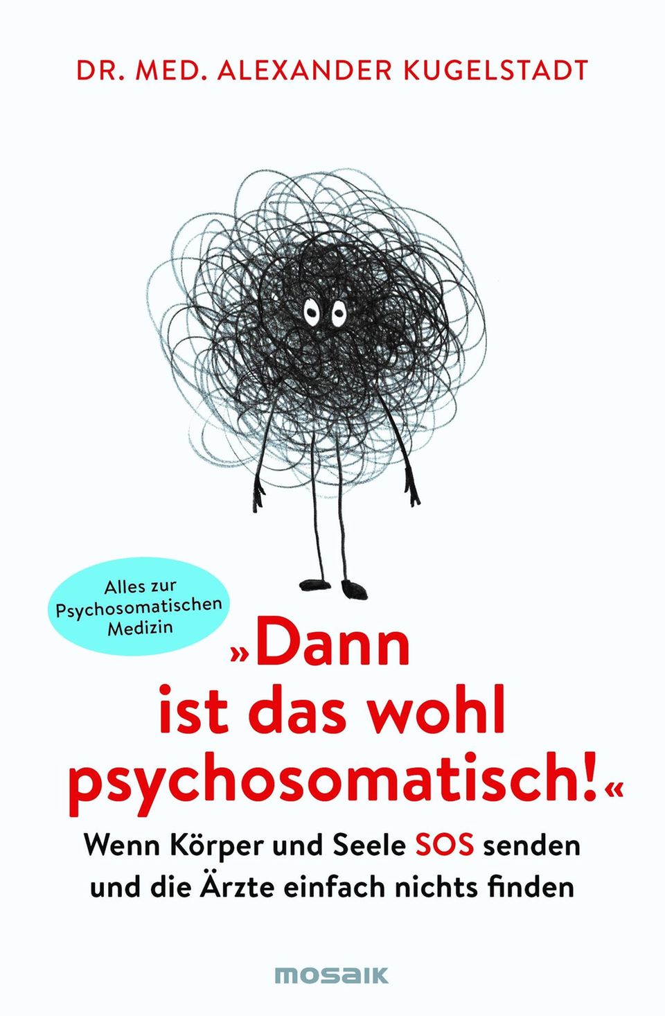 Psychosomatik-Arzt: Zum Weiterlesen: "Dann ist das wohl psychosomatisch! Wenn Körper und Seele SOS senden und die Ärzte einfach nichts finden" von Dr.med. Alexander Kugelstadt. Erschienen im Mosaik Verlag. 397 Seiten. 16 Euro. Zum Weiterlesen: "Dann ist das wohl psychosomatisch! Wenn Körper und Seele SOS senden und die Ärzte einfach nichts finden" von Dr.med. Alexander Kugelstadt. Erschienen im Mosaik Verlag. 397 Seiten. 16 Euro.