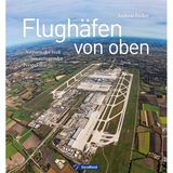 Aus: "Flughäfen von oben - Airports der Welt aus aufregender Perspektive" von Andreas Fecker. Erschienen bei Geramond. 192 Seiten, 180 Abbildungen, Preis: 45 Euro.