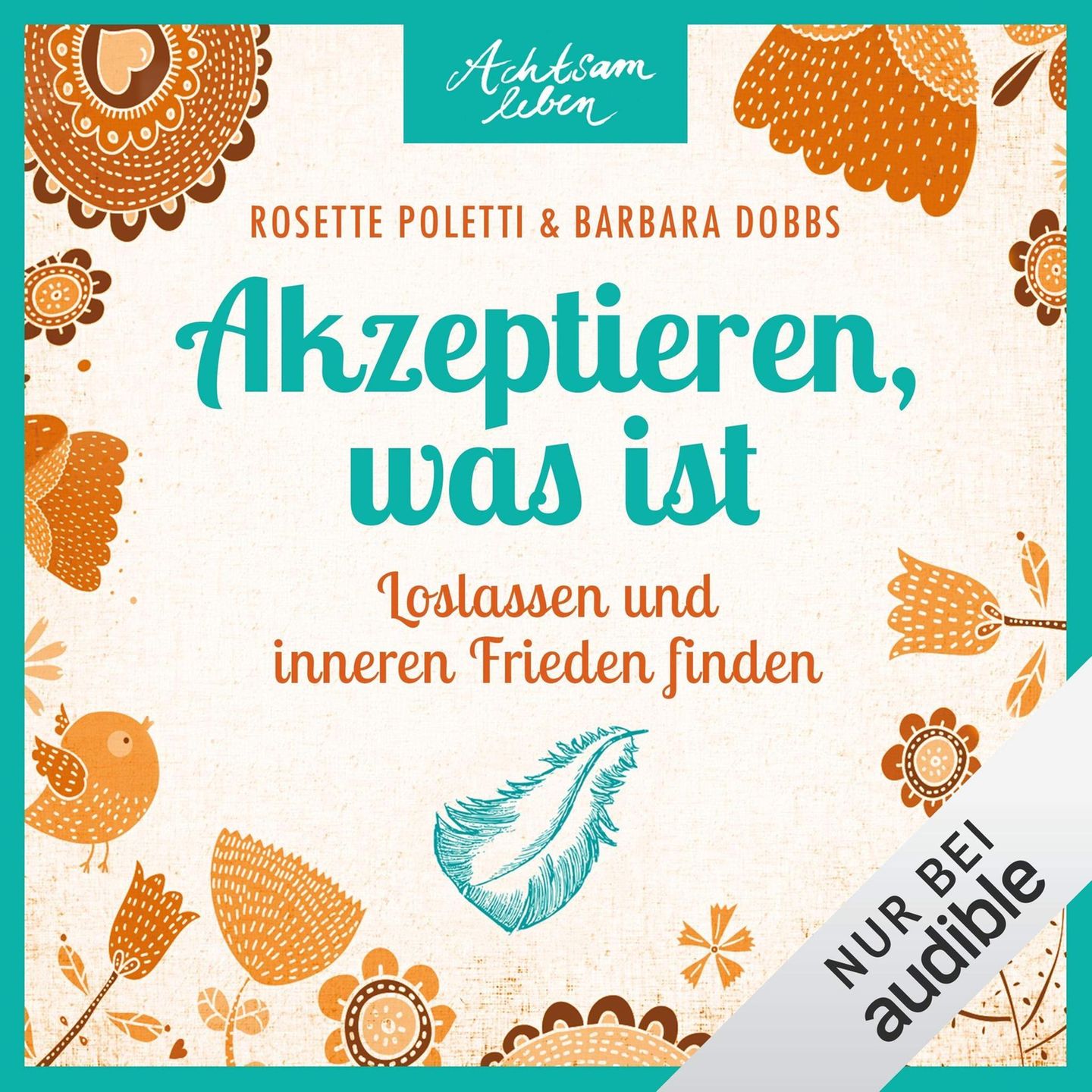 Akzeptieren, was ist - Rosette Poletti, Barbara Dobbs  Endlich inneren Frieden finden. Das wünschen sich viele Menschen. Dazu gehört meist erst zu akzeptieren, was ist. Wer dabei Hilfe benötigt, kann sich diese bei Rosette Poletti und Barbara Dobbs holen.
