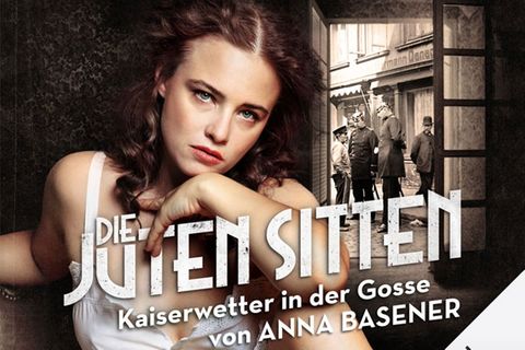 “Die juten Sitten – Kaiserwetter in der Gosse”